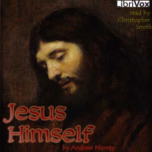 Jesus Himself - Andrew Murray Listen Free Audiobook MP3 📙 Free Audiobook Websites