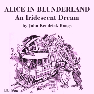 Alice in Blunderland: an Iridescent Dream (version 2) - John Kendrick Bangs Listen Free Audiobook MP3 📙 Free Audiobook Websites