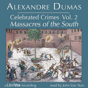 Celebrated Crimes, Vol. 2: The Massacres of the South - Alexandre Dumas Listen Free Audiobook MP3 📙 Free Audiobook Websites