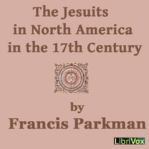 The Jesuits in North America in the 17th Century - Francis Parkman, Jr. Listen Free Audiobook MP3 📙 Free Audiobook Websites