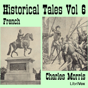Historical Tales, Vol VI: French - Charles McLean Andrews Listen Free Audiobook MP3 📙 Free Audiobook Websites