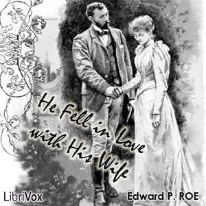He Fell in Love with His Wife - Edward P. Roe Listen Free Audiobook MP3 📙 Free Audiobook Websites