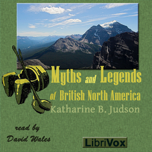 Myths And Legends Of British North America - Katharine Berry Judson Listen Free Audiobook MP3 📙 Free Audiobook Websites