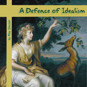 A Defence of Idealism - May Sinclair Listen Free Audiobook MP3 📙 Free Audiobook Websites