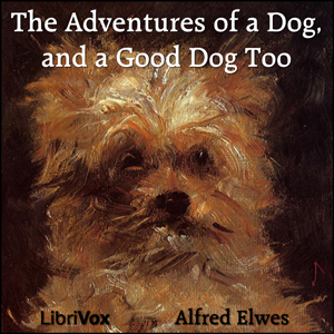 The Adventures of a Dog, and a Good Dog Too - Alfred ELWES Listen Free Audiobook MP3 📙 Free Audiobook Websites