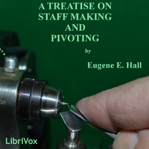 A Treatise on Staff Making and Pivoting - Eugene Edward HALL Listen Free Audiobook MP3 📙 Free Audiobook Websites