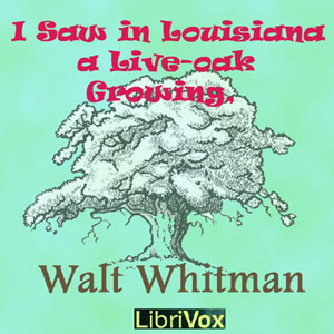 I Saw in Louisiana a Live-Oak Growing - Walt Whitman Listen Free Audiobook MP3 📙 Free Audiobook Websites