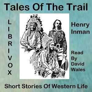 Tales Of The Trail; Short Stories Of Western Life - Henry INMAN Listen Free Audiobook MP3 📙 Free Audiobook Websites