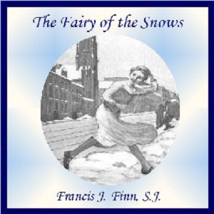 The Fairy of the Snows - Francis J. FINN Listen Free Audiobook MP3 📙 Free Audiobook Websites