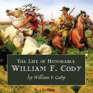 The Life of Honorable William F. Cody, Known as Buffalo Bill The Famous Hunter, Scout and Guide - Col. William F. Cody Listen Free Audiobook MP3 📙 Free Audiobook Websites
