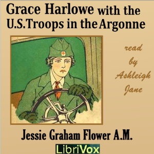 Grace Harlowe with the U.S. Troops in the Argonne - Jessie Graham Flower Listen Free Audiobook MP3 📙 Free Audiobook Websites