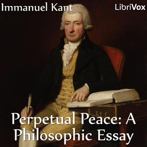 Perpetual Peace: A Philosophic Essay (Hastie Translation) - Immanuel Kant Listen Free Audiobook MP3 📙 Free Audiobook Websites