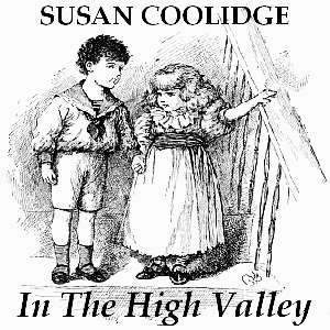 In the High Valley - Susan Coolidge Listen Free Audiobook MP3 📙 Free Audiobook Websites
