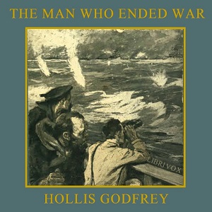 The Man Who Ended War - Hollis GODFREY Listen Free Audiobook MP3 📙 Free Audiobook Websites