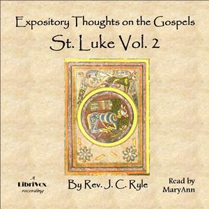 Expository Thoughts on the Gospels - St. Luke Vol. 2 - J. C. Ryle Listen Free Audiobook MP3 📙 Free Audiobook Websites